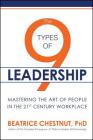 The 9 Types of Leadership: Mastering the Art of People in the 21st Century Workplace By Beatrice Chestnut Cover Image