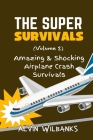 The Super Survivals (Volume 2): Amazing and Shocking Airplane Crash Survivals By Alvin Wilbanks Cover Image