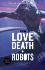 Love, Death and Robots: The Official Anthology (Vol 1) By Tim Miller (Created by), John Scalzi, Geoff Brown (Editor) Cover Image