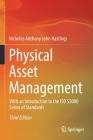 Physical Asset Management: With an Introduction to the ISO 55000 Series of Standards By Nicholas Anthony John Hastings Cover Image