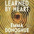 Learned by Heart By Emma Donoghue, Shiromi Arserio (Read by) Cover Image