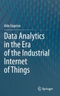 Data Analytics in the Era of the Industrial Internet of Things By Aldo Dagnino Cover Image