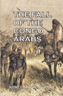 The Fall of the Congo Arabs By Sidney Langford Hinde Cover Image