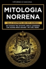 Mitologia Norrena: Alla Scoperta dei Miti Nordici. Un viaggio tra Divinità, Eroi e Leggende che hanno reso grandi i Miti del Nord Cover Image