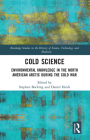 Cold Science: Environmental Knowledge in the North American Arctic during the Cold War (Routledge Studies in the History of Science) Cover Image