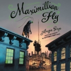 Maximillian Fly By Tavia Gilbert (Read by), Fred Berman (Read by), Angie Sage Cover Image