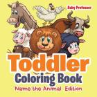 Toddler Coloring Book Name the Animal Edition Cover Image