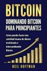 Bitcoin: Dominando Bitcoin para Principiantes: Como Puedes Hacer Mucho Dinero Invirtiendo y Cambiando en Bitcoin (Libros en Esp Cover Image