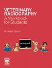 Veterinary Radiography: A Workbook for Students By Suzanne Easton Cover Image
