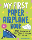 My First Paper Airplane Book: Fun Designs and Easy Tear-Out Pages for Kids! Cover Image