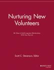 Nurturing New Volunteers: 86 Ways to Build Long-Term Relationships with New Recruits (Volunteer Management Report) By Scott C. Stevenson (Editor) Cover Image