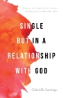Single but in a Relationship with God: Embrace the Single Season without Settling for Less than God's Best By Gabrielle Santiago Cover Image