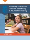 Protecting Intellectual Freedom and Privacy in Your School Library Cover Image