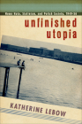 Unfinished Utopia: Nowa Huta, Stalinism, and Polish Society, 1949-56 By Katherine A. LeBow Cover Image