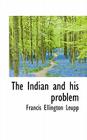 The Indian and His Problem By Francis Ellington Leupp Cover Image