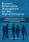 Business Relationship Management for the Digital Enterprise: Strategies for managing IT to meet the digital challenges facing enterprises now and in t By Vaughan Philip Merlyn Cover Image