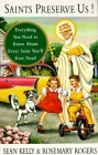Saints Preserve Us!: Everything You Need to Know About Every Saint You'll Ever Need Cover Image