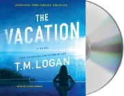 The Vacation: A Novel By T. M. Logan, Laura Kirman (Read by) Cover Image