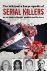 The Wikipedia Encyclopedia of Serial Killers: An A–Z Guide to History's Most Heinous Murderers (Wikipedia Books Series) Cover Image