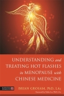 Understanding and Treating Hot Flashes in Menopause with Chinese Medicine By Brian Grosam, Yubin Lu (Foreword by) Cover Image