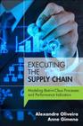 Executing the Supply Chain: Modeling Best-In-Class Processes and Performance Indicators (FT Press Operations Management) By Alexandre Oliveira, Anne Gimeno Cover Image