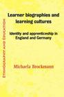 Learner Biographies and Learning Cultures: Identity and Apprenticeship in England and Germany By Michaela Brockmann Cover Image