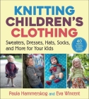 Knitting Children's Clothing: Sweaters, Dresses, Hats, Socks, and More for Your Kids By Paula Hammerskog, Eva Wincent Cover Image