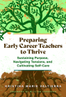 Preparing Early Career Teachers to Thrive: Sustaining Purpose, Navigating Tensions, and Cultivating Self-Care By Kristina Marie Valtierra, William Anderson (Foreword by) Cover Image