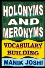 Holonyms and Meronyms: Vocabulary Building By Manik Joshi Cover Image