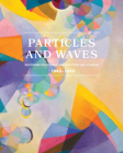 Particles and Waves: Southern California Abstraction and Science: 1945-1990 By Michael Duncan (Editor), Sharrissa Iqbal (Editor), W. Patrick McCray (Text by (Art/Photo Books)) Cover Image