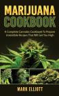 Marijuana Cookbook: A Complete Cannabis Cookbook To Prepare Irresistible Recipes That Will Get You High By Mark Elliott Cover Image