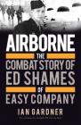 Airborne: The Combat Story of Ed Shames of Easy Company Cover Image