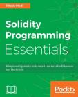 Solidity Programming Essentials: A beginner's guide to build smart contracts for Ethereum and blockchain By Ritesh Modi Cover Image