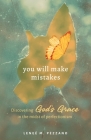 You Will Make Mistakes: Discovering God's Grace in the Midst of Perfectionism By Leneé Pezzano Cover Image