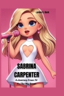 Sabrina Carpenter: A Journey From TV To The Big Stage By Lavina K. Clark Cover Image