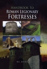 Handbook to Roman Legionary Fortresses By M. C. Bishop Cover Image