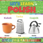 Let's Learn Polish: Kitchen & Tableware: Polish Picture Words Book With English Translation. Teaching Polish Vocabulary for Kids. My First Cover Image