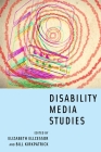 Disability Media Studies By Elizabeth Ellcessor (Editor), Bill Kirkpatrick (Editor) Cover Image