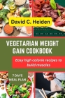 Vegetarian Weight Gain Cookbook: Easy high calorie recipes to build muscles Cover Image