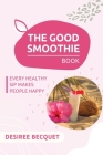 The Good Smoothie Book By Desiree Becquet Cover Image