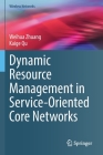 Dynamic Resource Management in Service-Oriented Core Networks (Wireless Networks) By Weihua Zhuang, Kaige Qu Cover Image