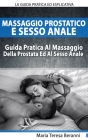 Massaggio Prostatico E Sesso Anale - La Guida Pratica Ed Esplicativa Al Massaggio Della Prostata Ed Al Sesso Anale Cover Image