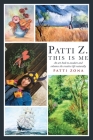 Patti Z. This is Me.: An Art Book to Awaken and Enhance the Creative Life Naturally By Patti Zona Cover Image