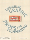 Fake Love Letters, Forged Telegrams, and Prison Escape Maps: Designing Graphic Props for Filmmaking By Annie Atkins Cover Image