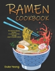 Ramen Cookbook: 150 Delicious Ramen Recipes, A Culinary Journey Through Japan's Noodle Culture By Duke Yeong Cover Image