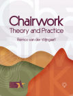 Chairwork: Theory and Practice By Remco Van Der Wijngaart Cover Image