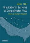 Gravitational Systems of Groundwater Flow: Theory, Evaluation, Utilization By József Tóth Cover Image