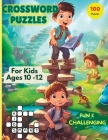 Crossword Puzzles For Kids Ages 10 -12: 100 Fun and Challenging Puzzles For Curious Young Minds. Cover Image