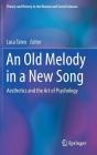 An Old Melody in a New Song: Aesthetics and the Art of Psychology (Theory and History in the Human and Social Sciences) By Luca Tateo (Editor) Cover Image