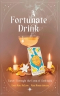 A Fortunate Drink: Tarot Through the Lens of Cocktails By Rose Raiser Jeavons, Emma Rose McClain Cover Image